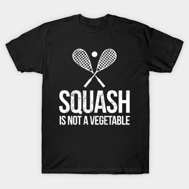 Squash Is Not A Vegetable Funny Pun Sport Sarcastic TShirt TeePublic
